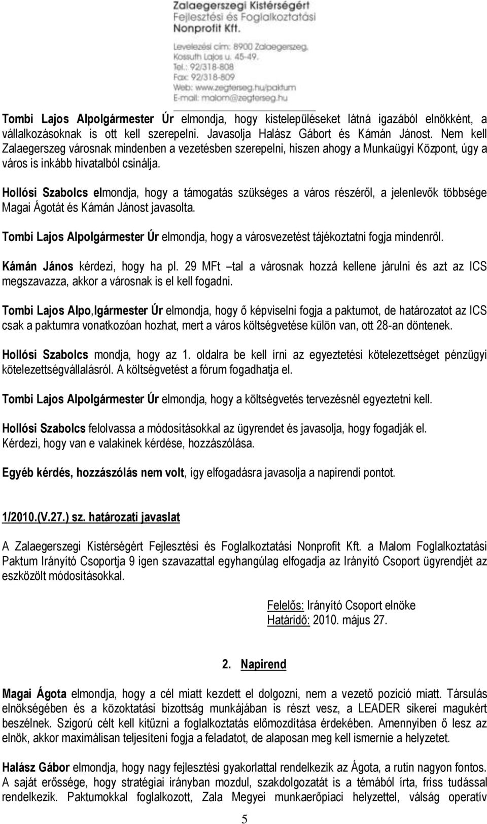 Hollósi Szabolcs elmondja, hogy a támogatás szükséges a város részéről, a jelenlevők többsége Magai Ágotát és Kámán Jánost javasolta.