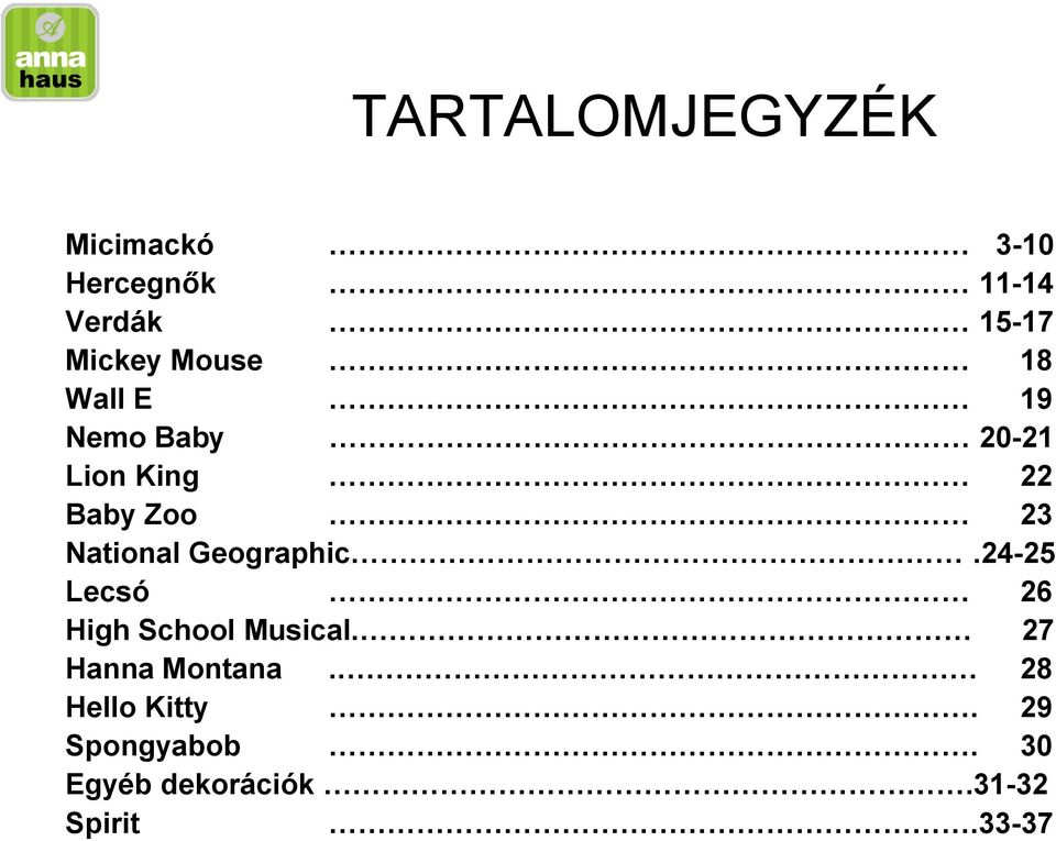 National Geographic.24-25 Lecsó 26 High School Musical.