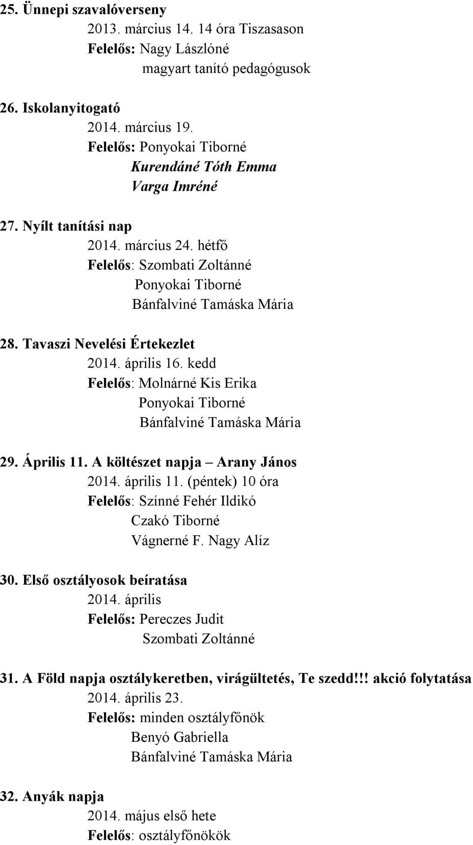 A költészet napja Arany János 2014. április 11. (péntek) 10 óra Felelős: Czakó Tiborné Vágnerné F. Nagy Alíz 30. Első osztályosok beíratása 2014.