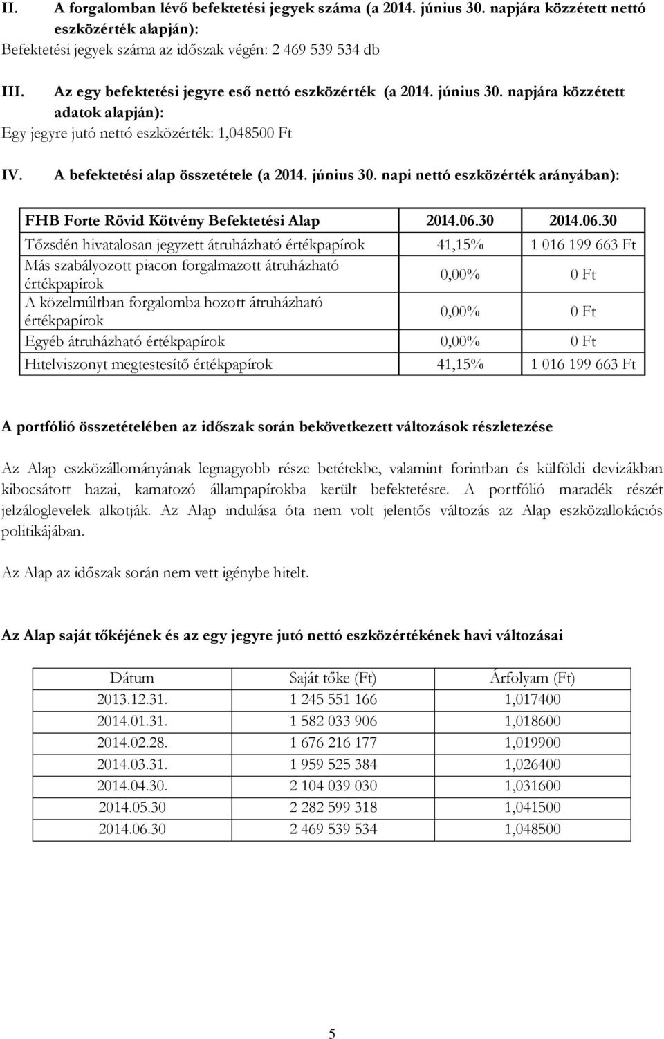 június 30. napi nettó eszközérték arányában): FHB Forte Rövid Kötvény Befektetési Alap 2014.06.