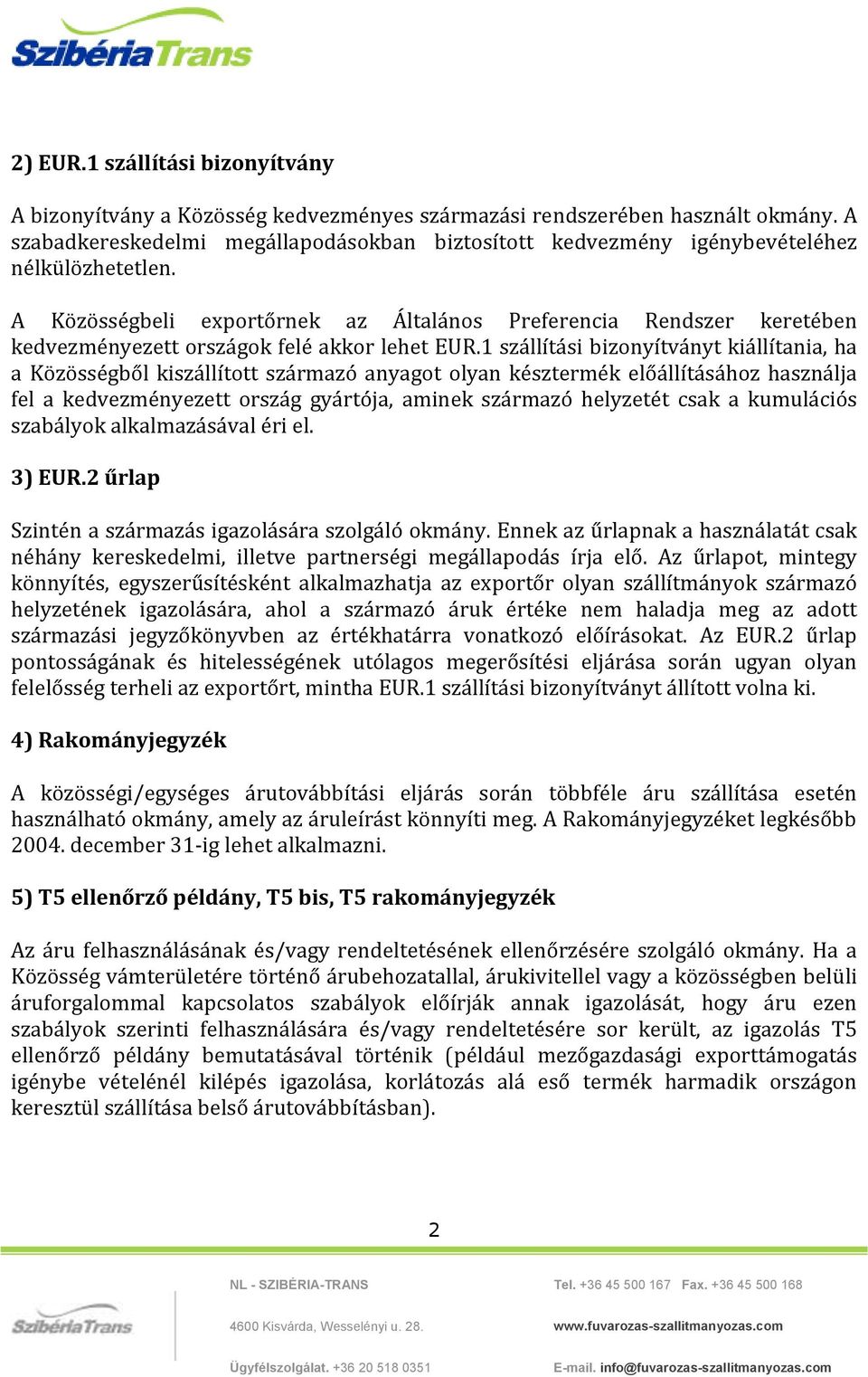 A Közösségbeli exportőrnek az Általános Preferencia Rendszer keretében kedvezményezett országok felé akkor lehet EUR.