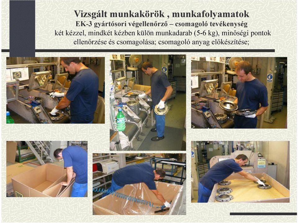 mindkét kézben külön munkadarab (5-6 kg), minőségi