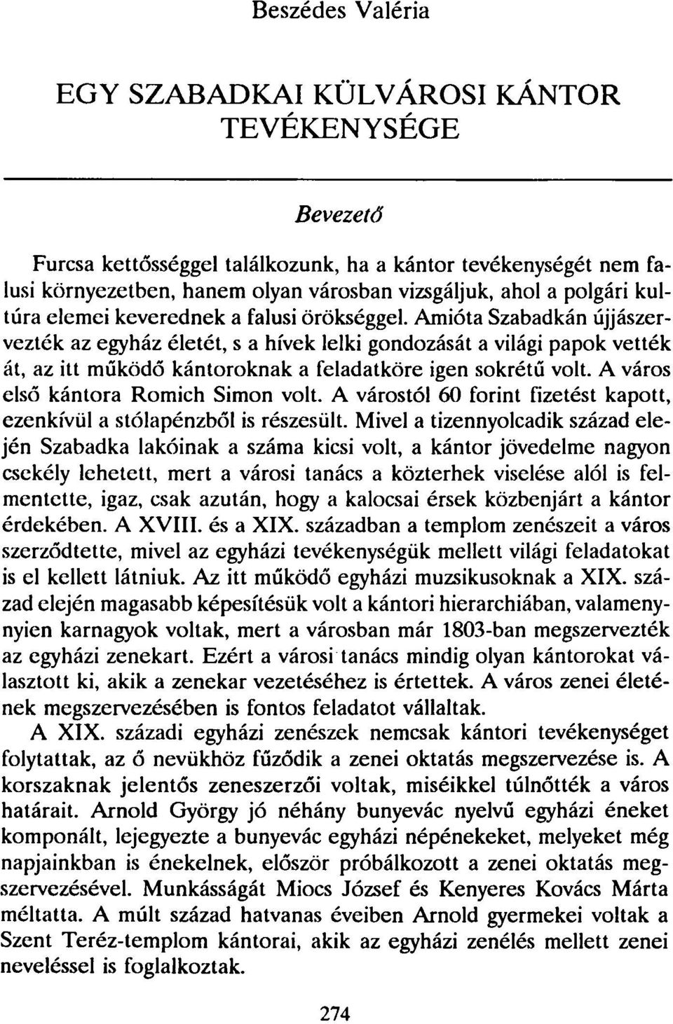 Amióta Szabadkán újjászervezték az egyház életét, s a hívek lelki gondozását a világi papok vették át, az itt működő kántoroknak a feladatköre igen sokrétű volt.