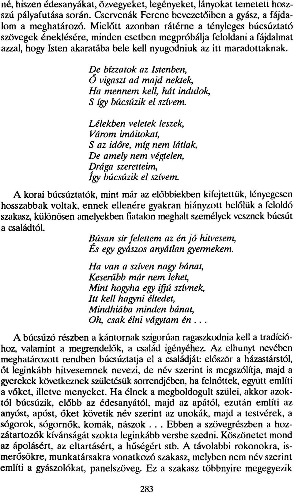 De bízzatok az Istenben, O vigaszt ad majd nektek Ha mennem kell, hát indulok S így búcsúzik el szívem.