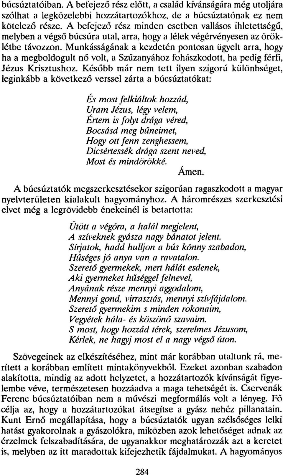 Munkásságának a kezdetén pontosan ügyelt arra, hogy ha a megboldogult nő volt, a Szűzanyához fohászkodott, ha pedig férfi, Jézus Krisztushoz.