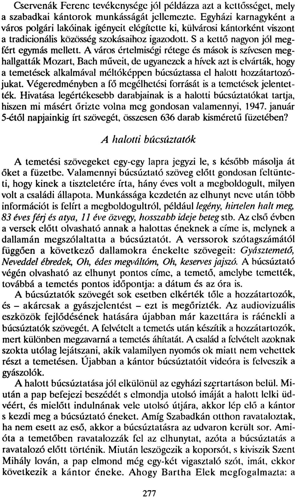 A város értelmiségi rétege és mások is szívesen meghallgatták Mozart, Bach műveit, de ugyanezek a hívek azt is elvárták, hogy a temetések alkalmával méltóképpen búcsúztassa el halott