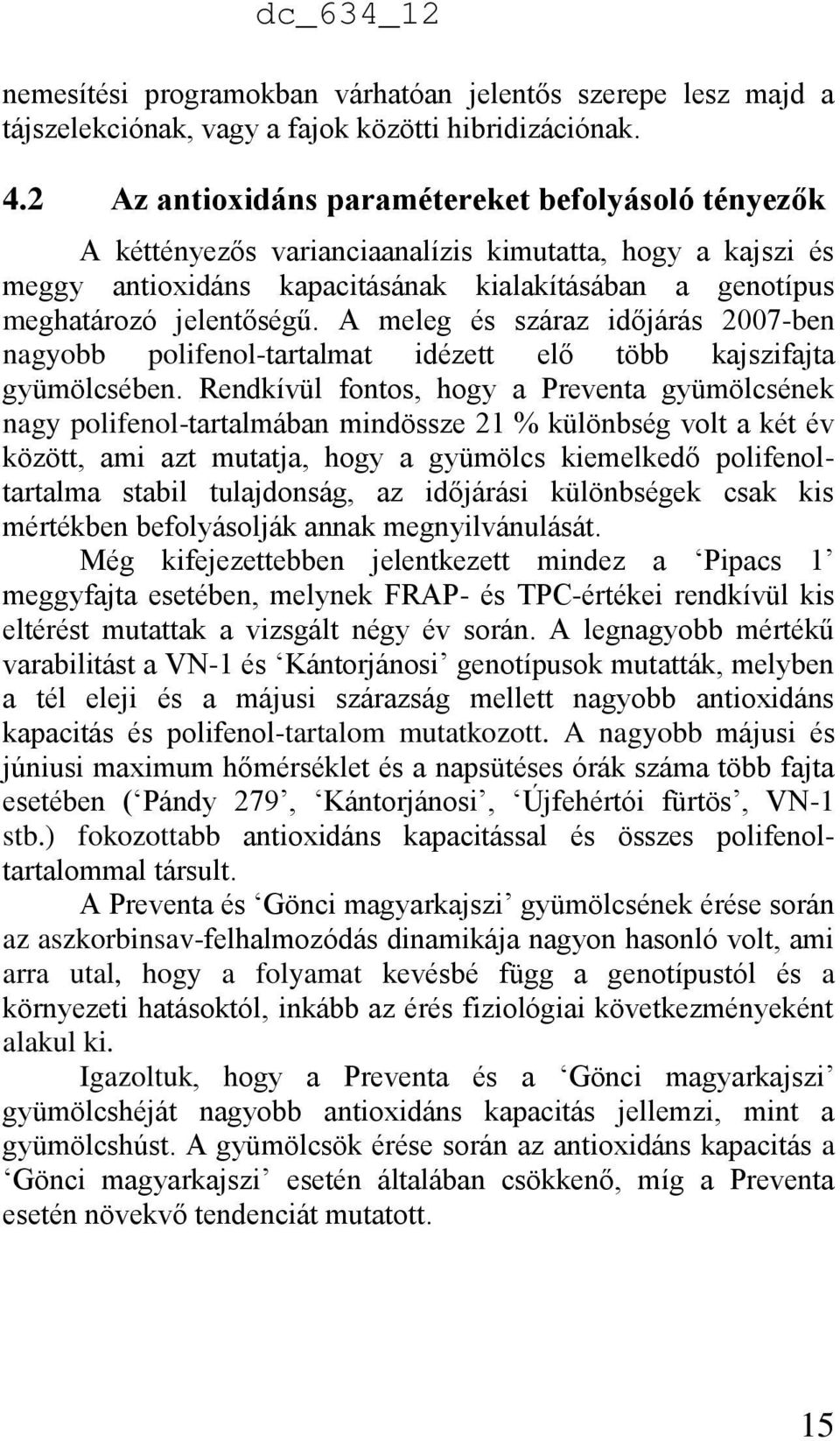 A meleg és száraz időjárás 2007-ben nagyobb polifenol-tartalmat idézett elő több kajszifajta gyümölcsében.