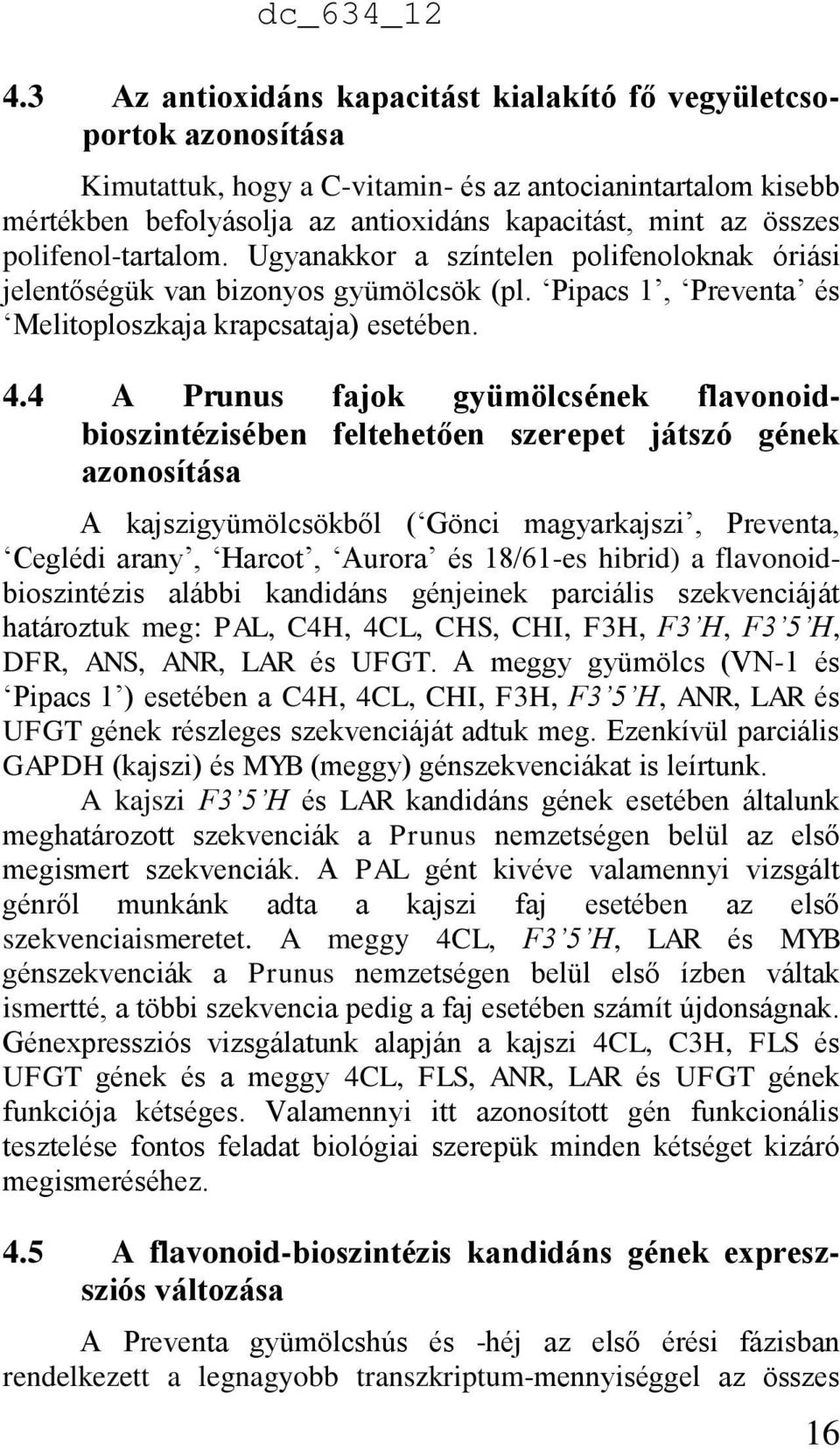 4 A Prunus fajok gyümölcsének flavonoidbioszintézisében feltehetően szerepet játszó gének azonosítása A kajszigyümölcsökből ( Gönci magyarkajszi, Preventa, Ceglédi arany, Harcot, Aurora és 18/61-es