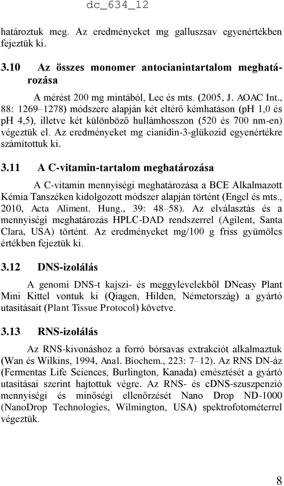 Az eredményeket mg cianidin-3-glükozid egyenértékre számítottuk ki. 3.