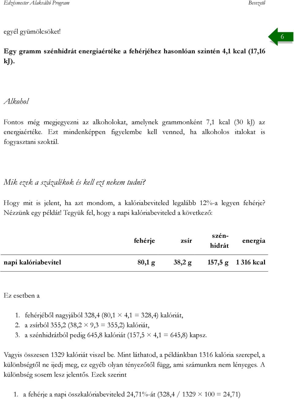 Hogy mit is jelent, ha azt mondom, a kalóriabeviteled legalább 12%-a legyen? Nézzünk egy példát!