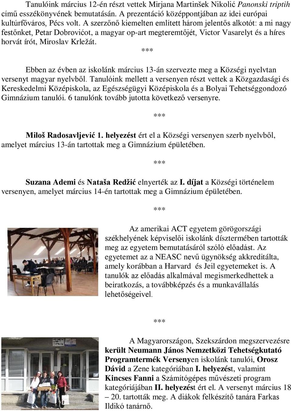 Ebben az évben az iskolánk március 13-án szervezte meg a Községi nyelvtan versenyt magyar nyelvből.