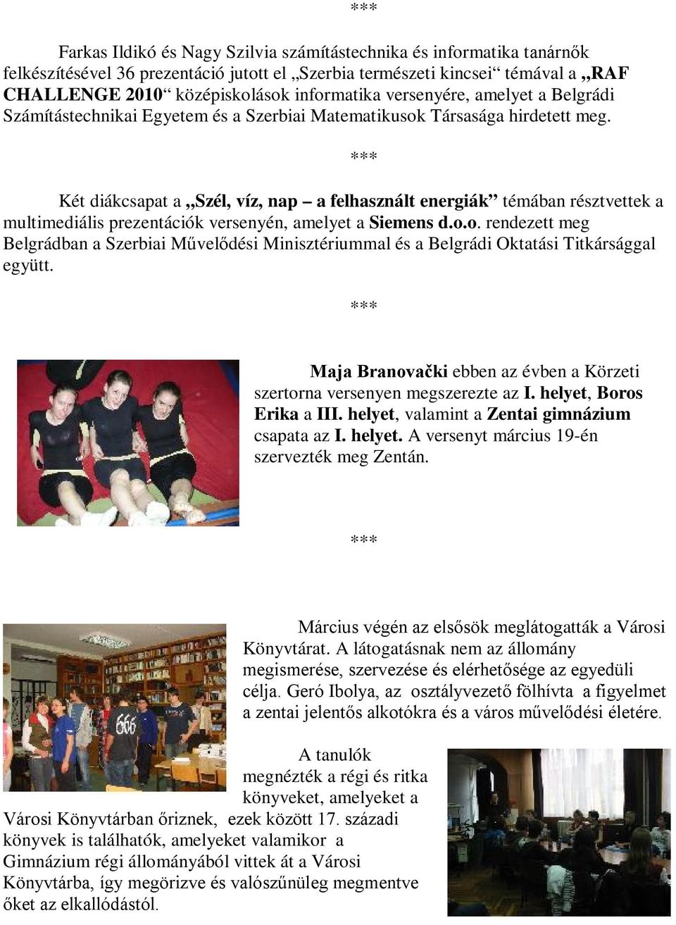 Két diákcsapat a Szél, víz, nap a felhasznált energiák témában résztvettek a multimediális prezentációk versenyén, amelyet a Siemens d.o.