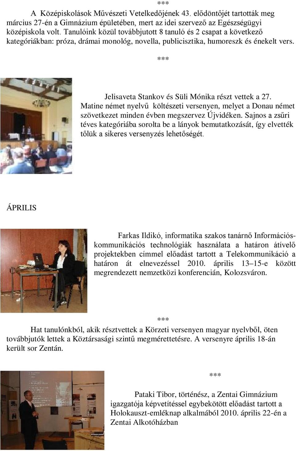 Jelisaveta Stankov és Süli Mónika részt vettek a 27. Matine német nyelvű költészeti versenyen, melyet a Donau német szövetkezet minden évben megszervez Újvidéken.