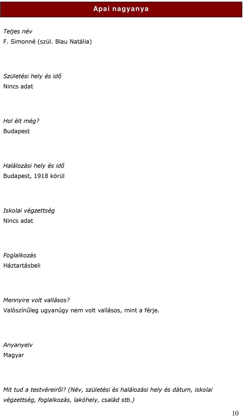 Mennyire volt vallásos? Valószínűleg ugyanúgy nem volt vallásos, mint a férje.