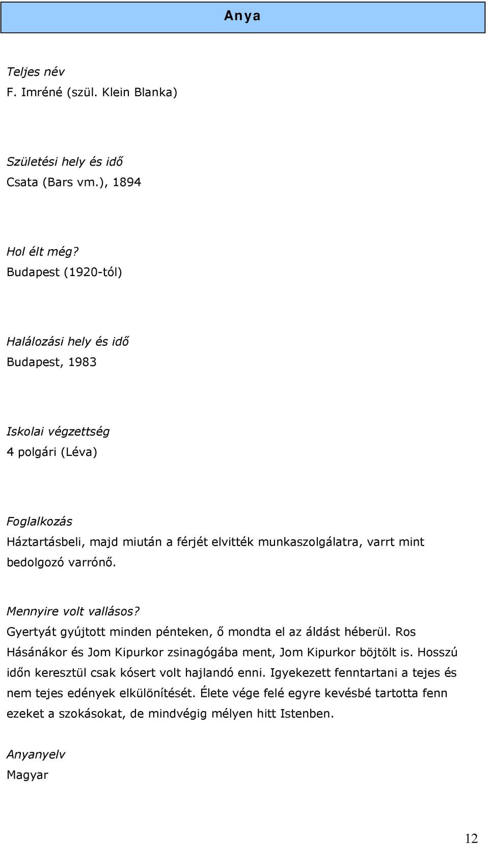 mint bedolgozó varrónő. Mennyire volt vallásos? Gyertyát gyújtott minden pénteken, ő mondta el az áldást héberül.