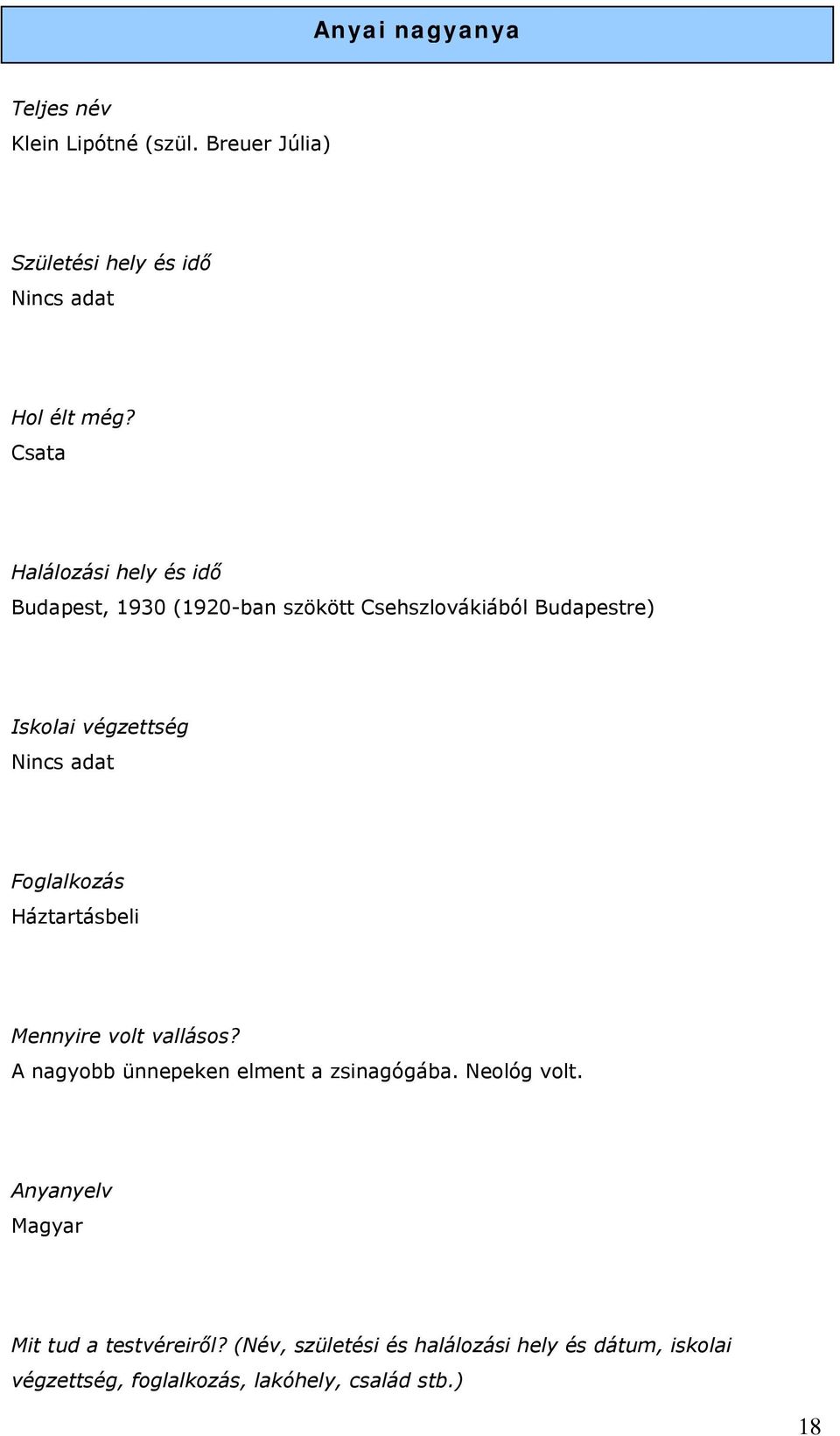 Foglalkozás Háztartásbeli Mennyire volt vallásos? A nagyobb ünnepeken elment a zsinagógába. Neológ volt.
