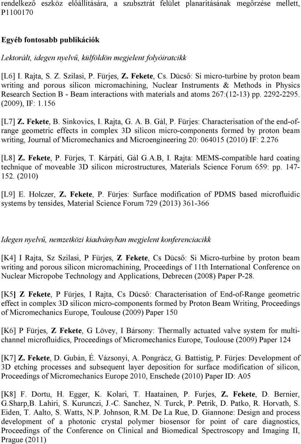 Dücső: Si micro-turbine by proton beam writing and porous silicon micromachining, Nuclear Instruments & Methods in Physics Research Section B - Beam interactions with materials and atoms 267:(12-13)