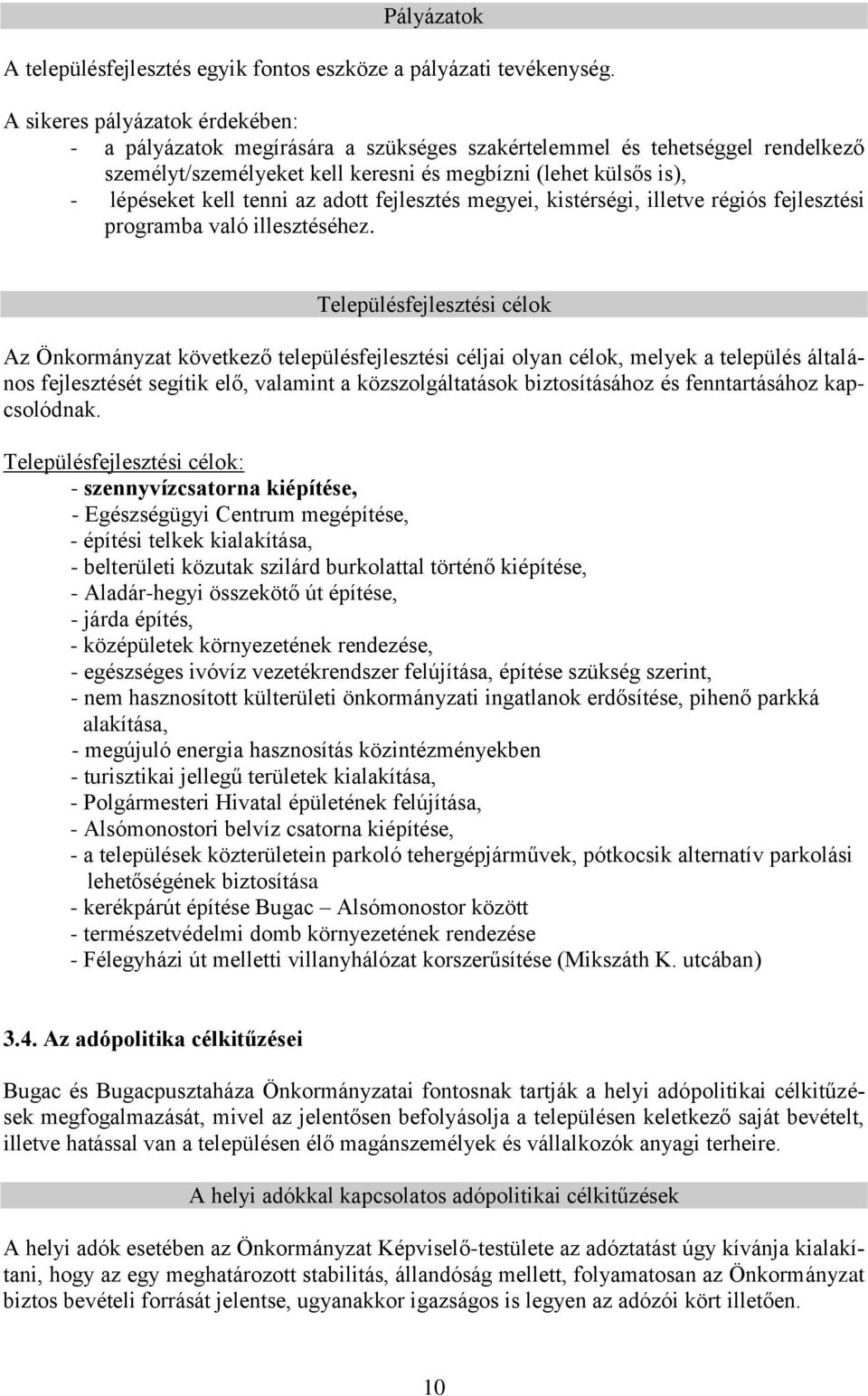 az adott fejlesztés megyei, kistérségi, illetve régiós fejlesztési programba való illesztéséhez.