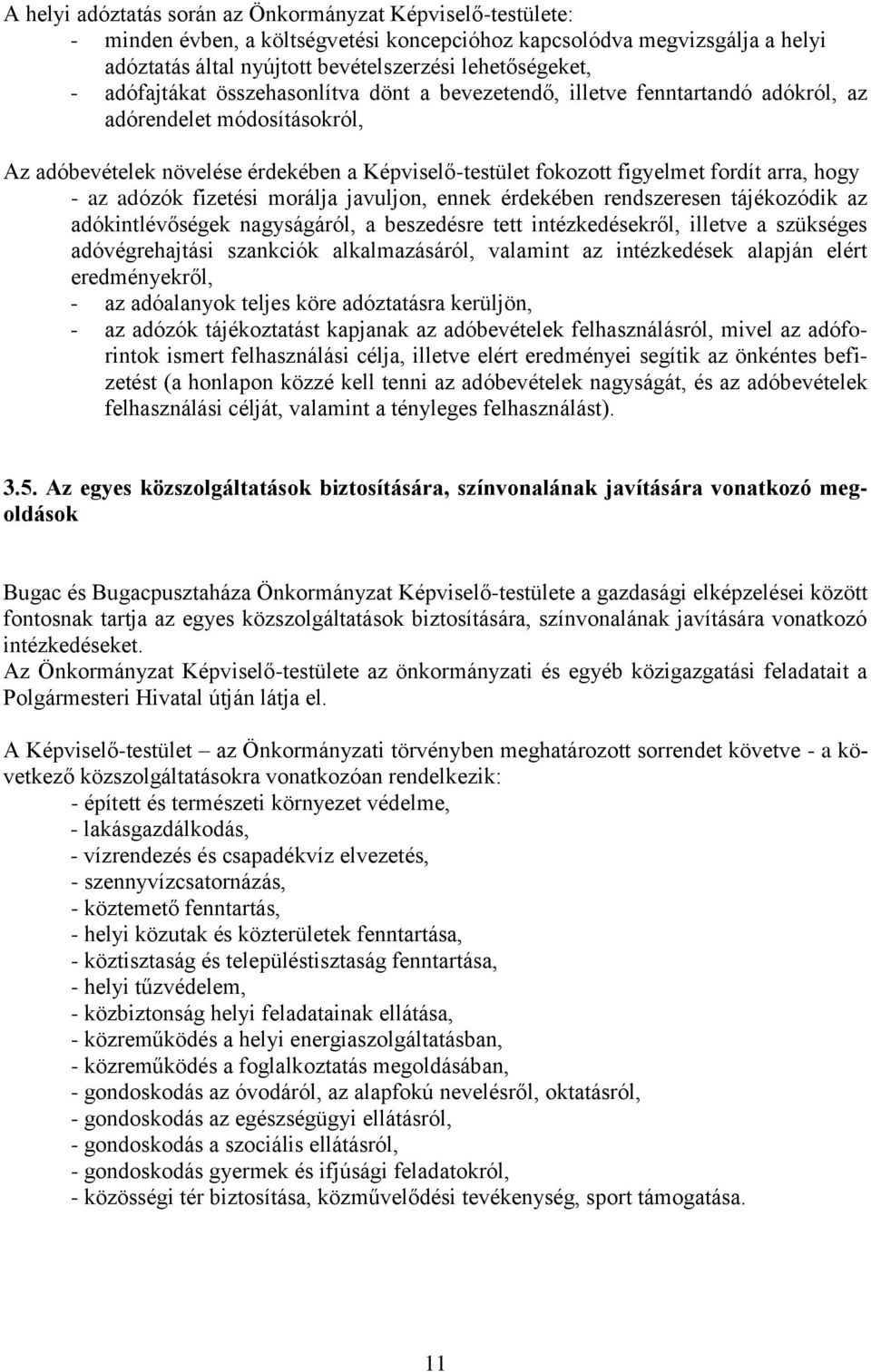 hogy - az adózók fizetési morálja javuljon, ennek érdekében rendszeresen tájékozódik az adókintlévőségek nagyságáról, a beszedésre tett intézkedésekről, illetve a szükséges adóvégrehajtási szankciók