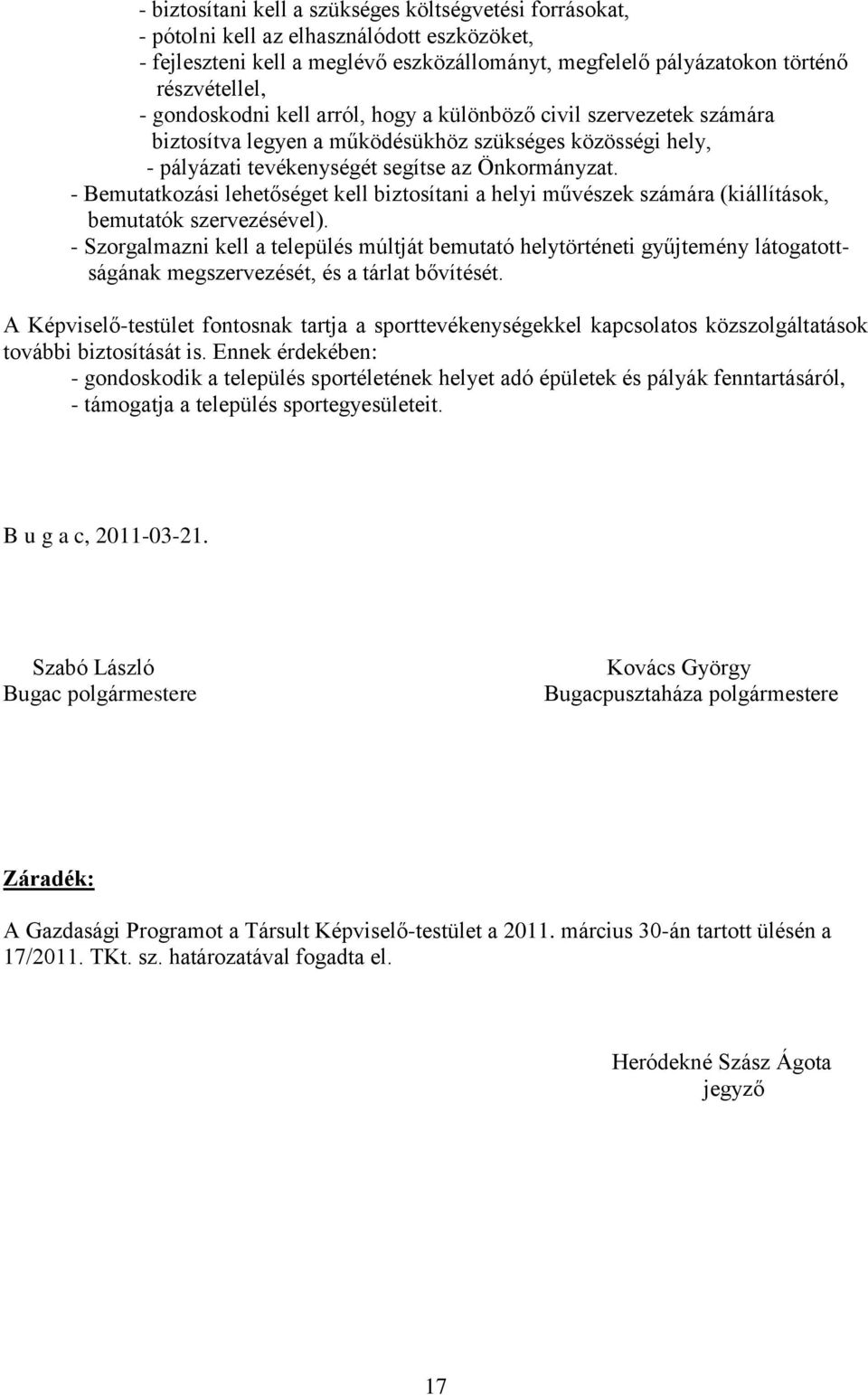 - Bemutatkozási lehetőséget kell biztosítani a helyi művészek számára (kiállítások, bemutatók szervezésével).