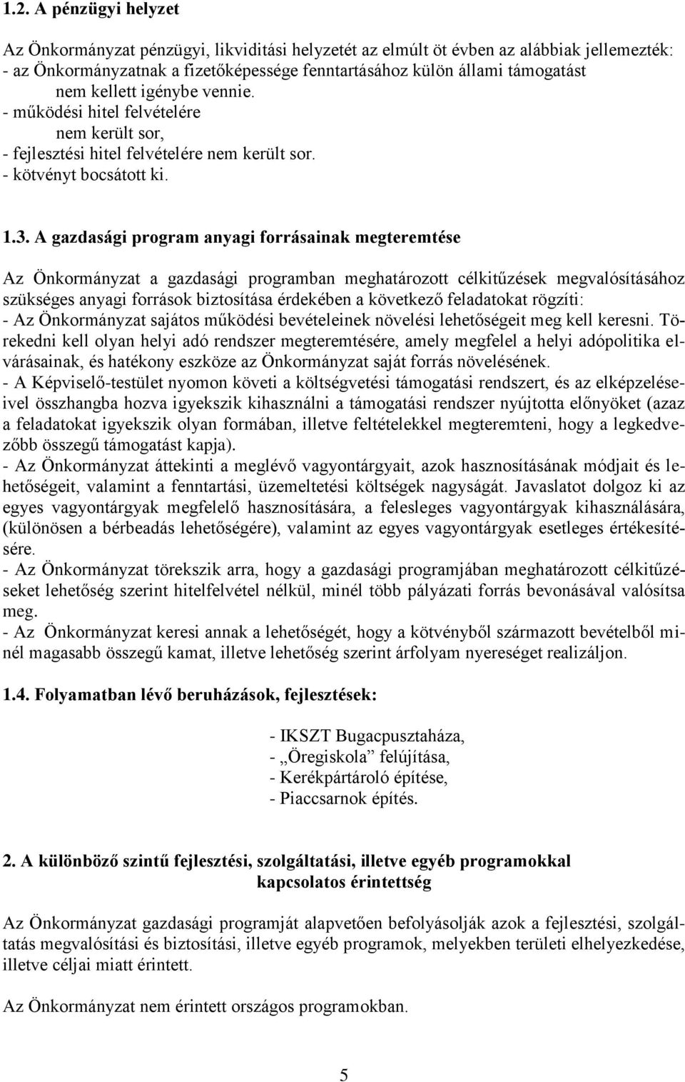 A gazdasági program anyagi forrásainak megteremtése Az Önkormányzat a gazdasági programban meghatározott célkitűzések megvalósításához szükséges anyagi források biztosítása érdekében a következő
