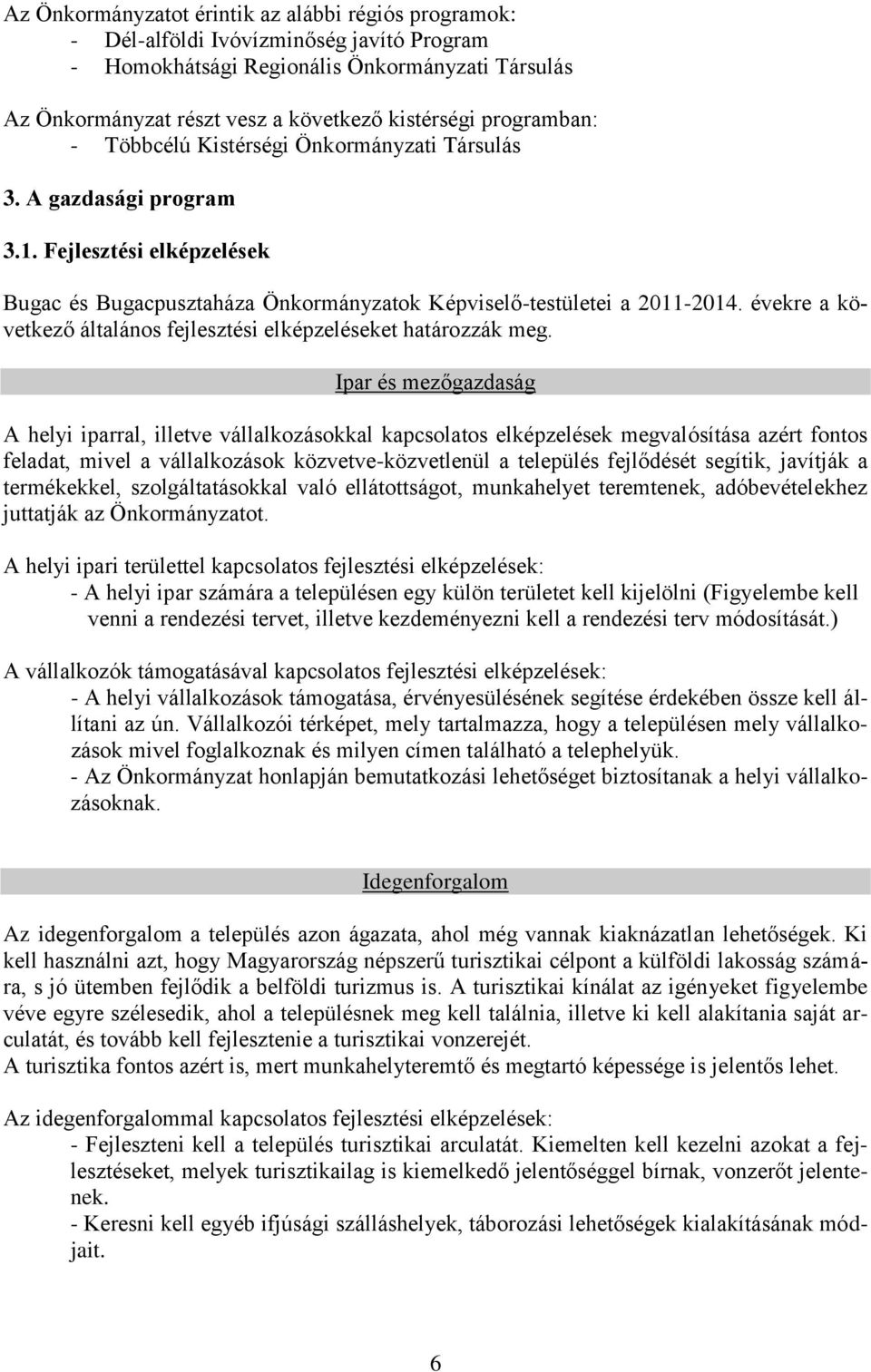 évekre a következő általános fejlesztési elképzeléseket határozzák meg.