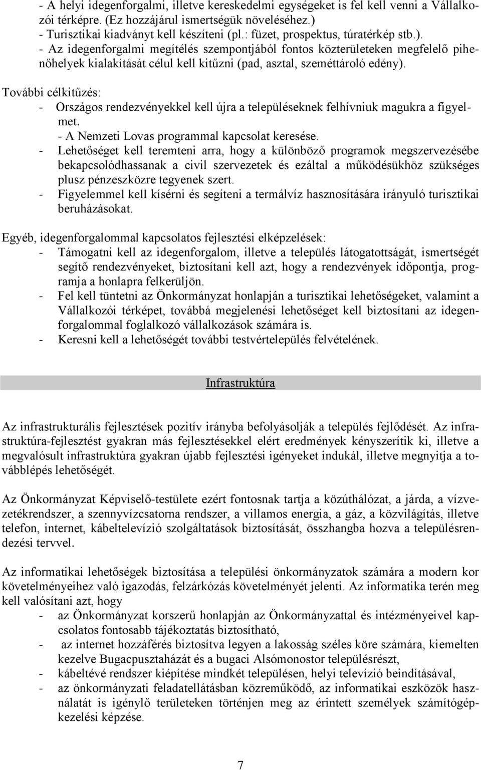 További célkitűzés: - Országos rendezvényekkel kell újra a településeknek felhívniuk magukra a figyelmet. - A Nemzeti Lovas programmal kapcsolat keresése.