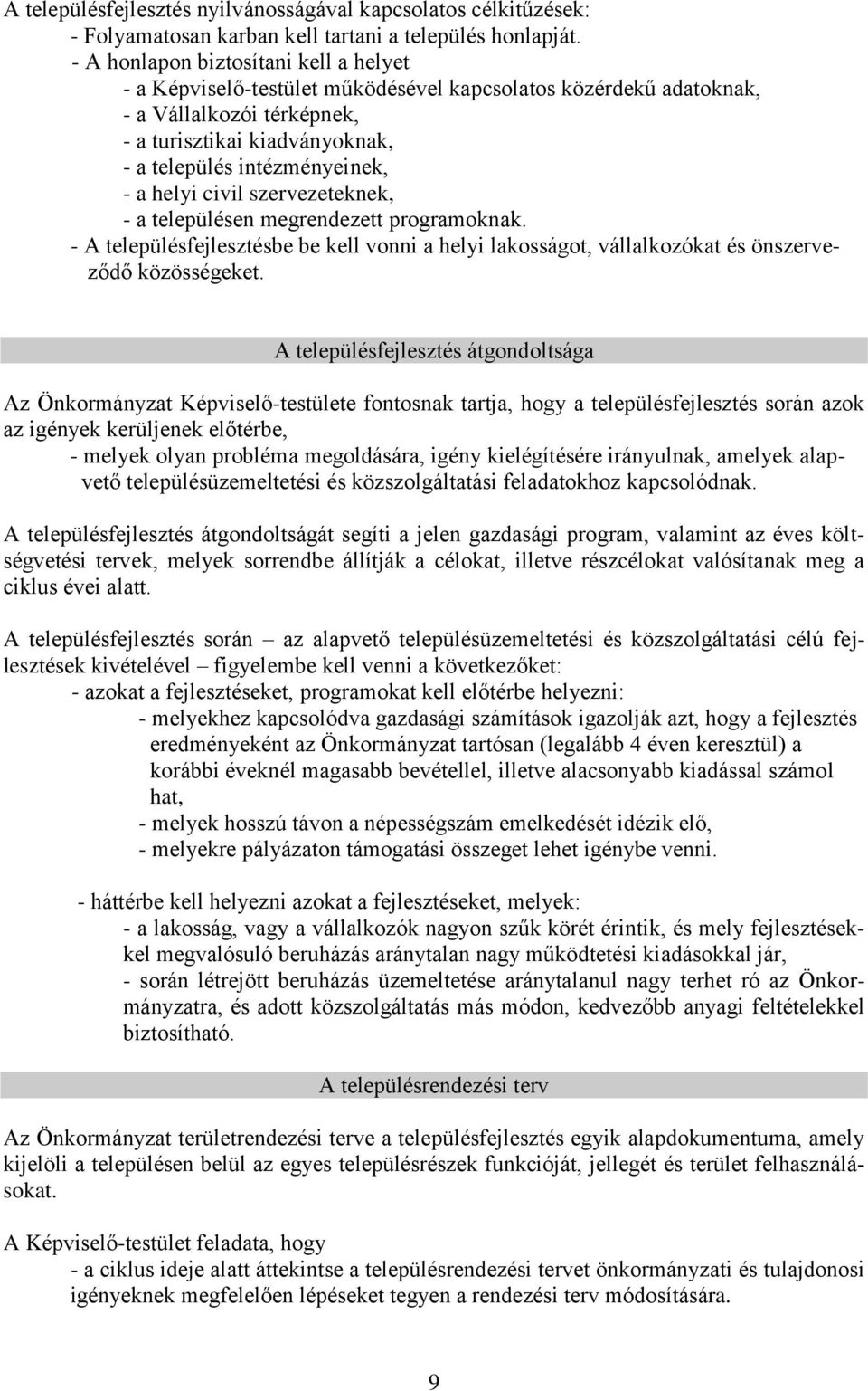 helyi civil szervezeteknek, - a településen megrendezett programoknak. - A településfejlesztésbe be kell vonni a helyi lakosságot, vállalkozókat és önszerveződő közösségeket.