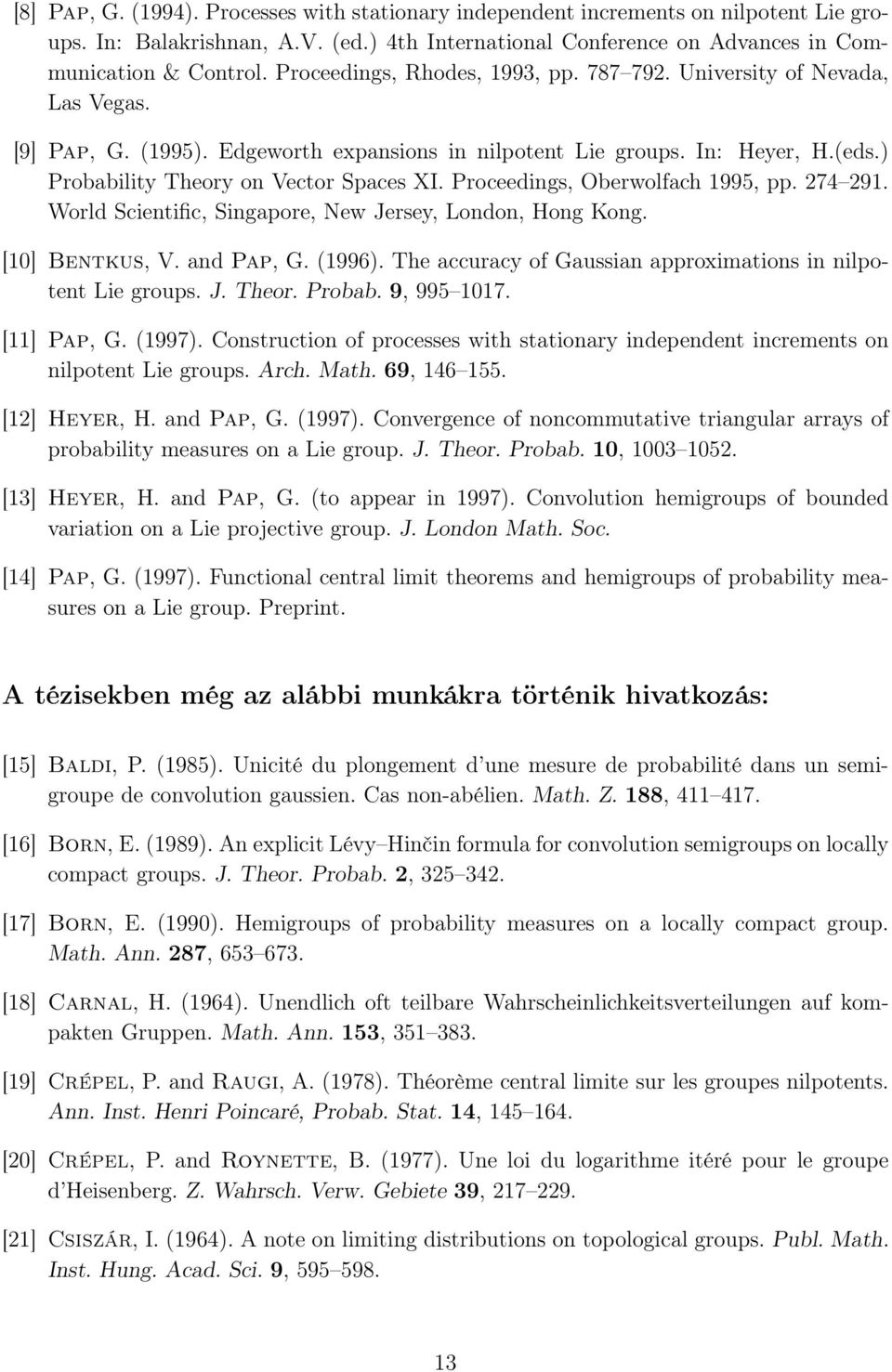 Proceedings, Oberwolfach 1995, pp. 274 291. World Scientific, Singapore, New Jersey, London, Hong Kong. [10] Bentkus, V. and Pap,. 1996. The accuracy of aussian approximations in nilpotent Lie groups.