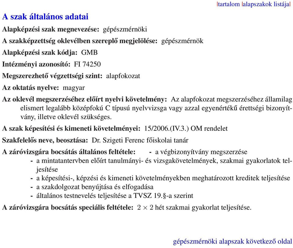 típusú nyelvvizsga vagy azzal egyenértékű érettségi bizonyítvány, illetve oklevél szükséges. A szak képesítési és kimeneti követelményei: 15/2006.(IV.3.) OM rendelet Szakfelelős neve, beosztása: Dr.