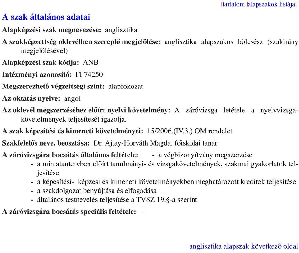 nyelvvizsgakövetelmények teljesítését igazolja. A szak képesítési és kimeneti követelményei: 15/2006.(IV.3.) OM rendelet Szakfelelős neve, beosztása: Dr.