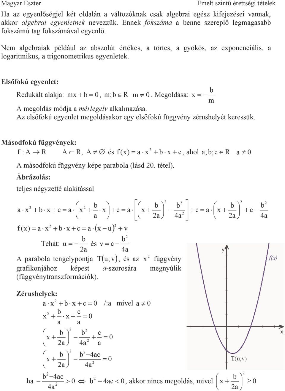 Megoldás: = A megoldás módj mérlegelv lklmzás. Az elsıfokú egyenlet megoldáskor egy elsıfokú függvény zérushelyét keressük.