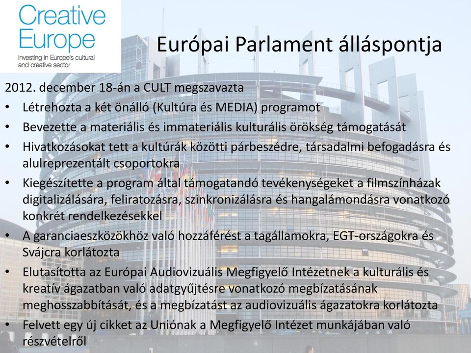 párbeszédre, társadalmi befogadásra és alulreprezentált csoportokra Kiegészítette a program által támogatandó tevékenységeket a filmszínházak digitalizálására, feliratozásra, szinkronizálásra és