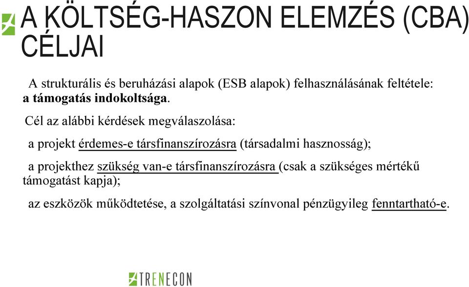 Cél az alábbi kérdések megválaszolása: a projekt érdemes-e társfinanszírozásra (társadalmi hasznosság);