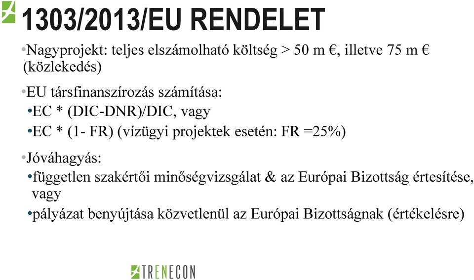 (vízügyi projektek esetén: FR =25%) Jóváhagyás: független szakértői minőségvizsgálat & az