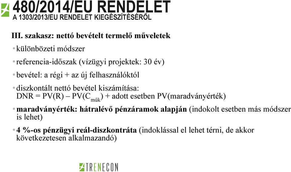 + az új felhasználóktól diszkontált nettó bevétel kiszámítása: DNR = PV(R) PV(C műk ) + adott esetben PV(maradványérték)