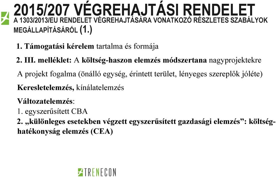 melléklet: A költség-haszon elemzés módszertana nagyprojektekre A projekt fogalma (önálló egység, érintett terület,