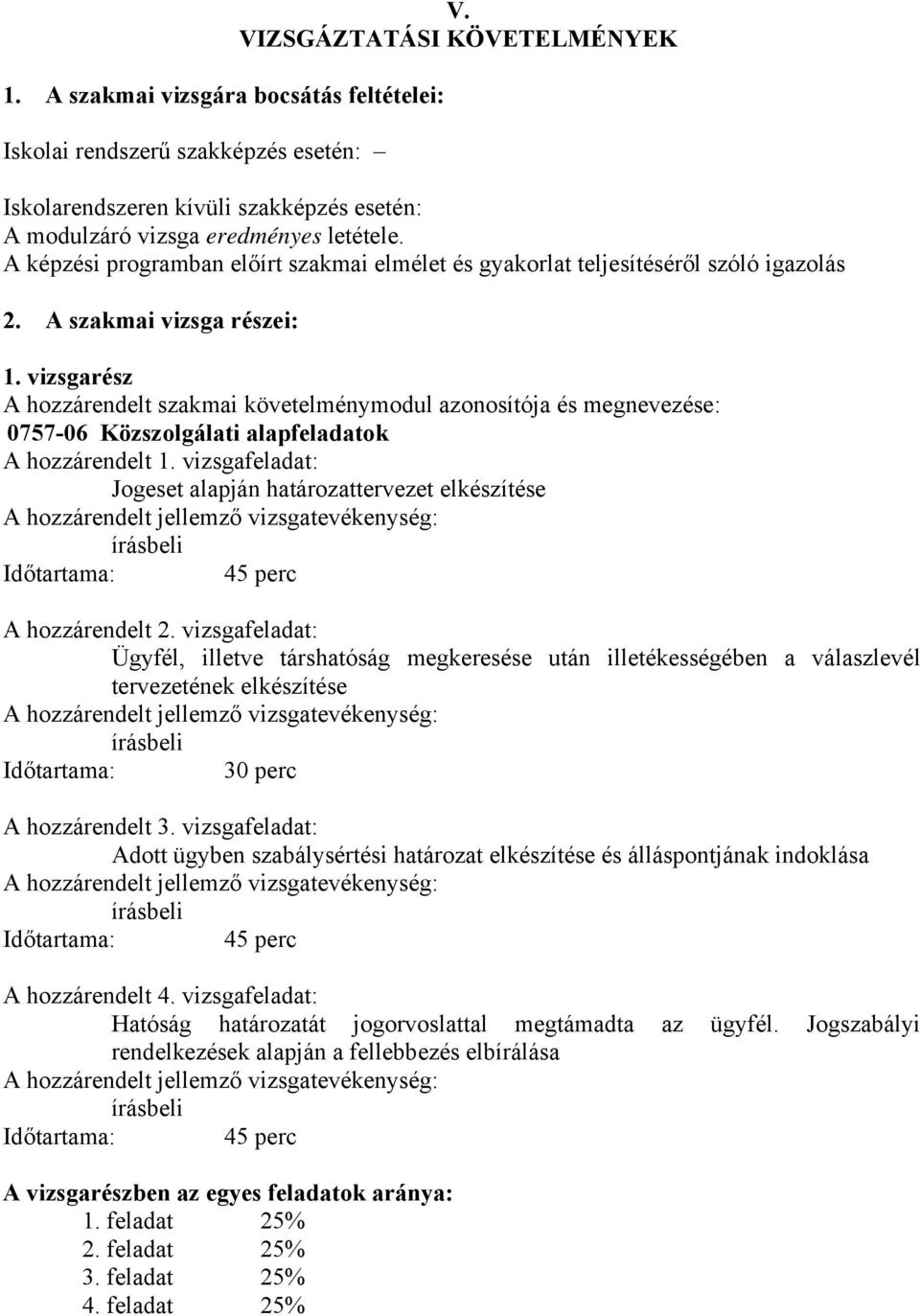 vizsgarész A hozzárendelt szakmai követelménymodul azonosítója és megnevezése: 0757-06 Közszolgálati alapfeladatok A hozzárendelt 1.