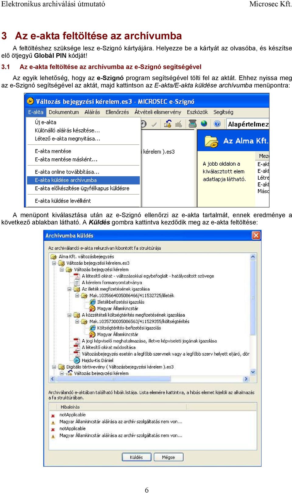 1 Az e-akta feltöltése az archívumba az e-szignó segítségével Az egyik lehetıség, hogy az e-szignó program segítségével tölti fel az aktát.