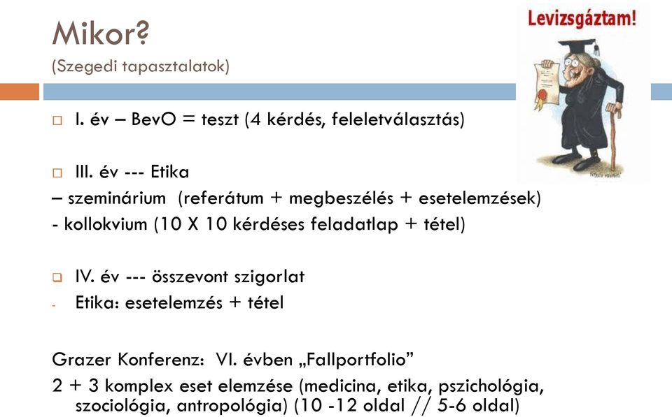 feladatlap + tétel) IV. év --- összevont szigorlat - Etika: esetelemzés + tétel Grazer Konferenz: VI.