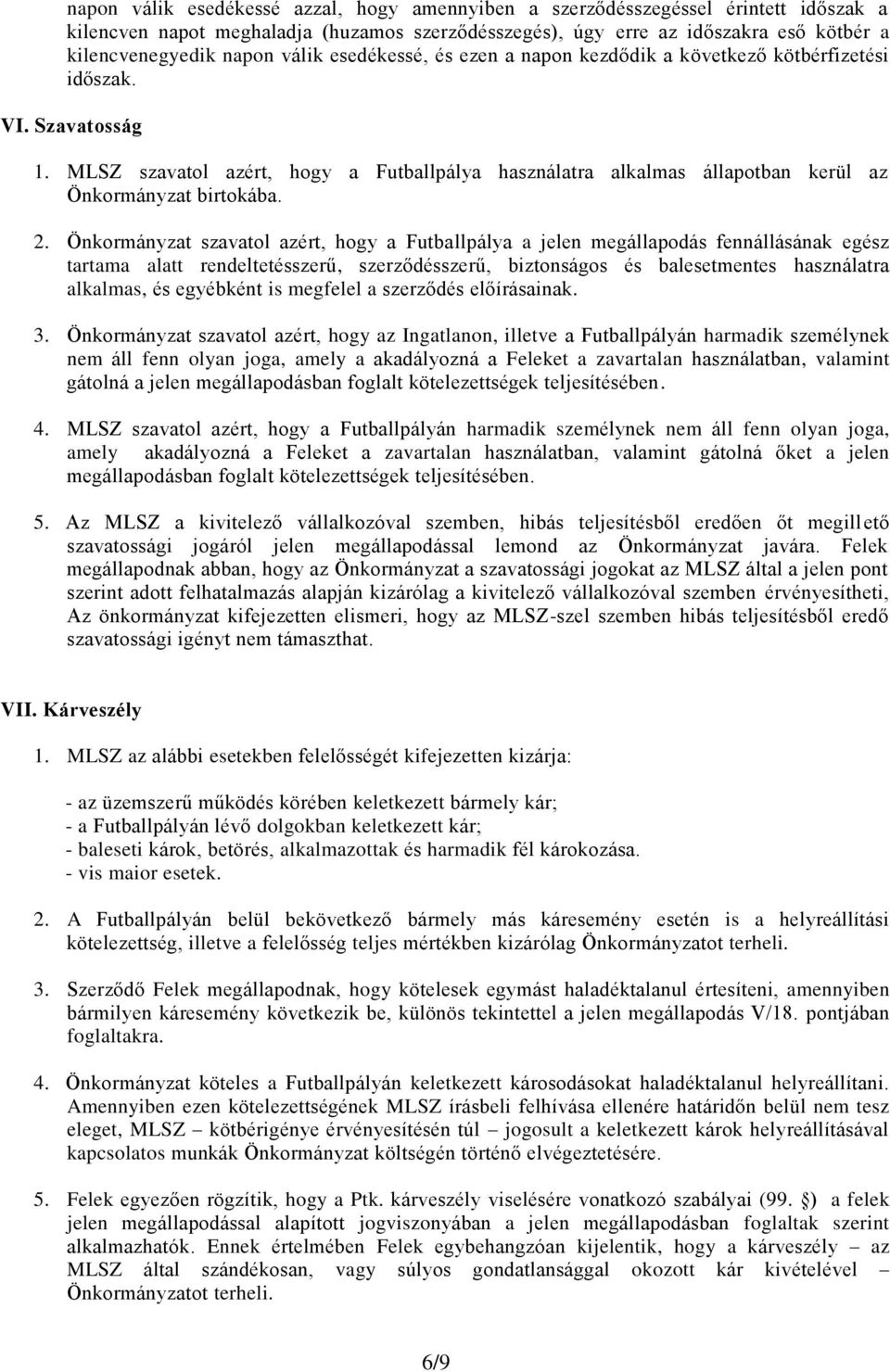 MLSZ szavatol azért, hogy a Futballpálya használatra alkalmas állapotban kerül az Önkormányzat birtokába. 2.