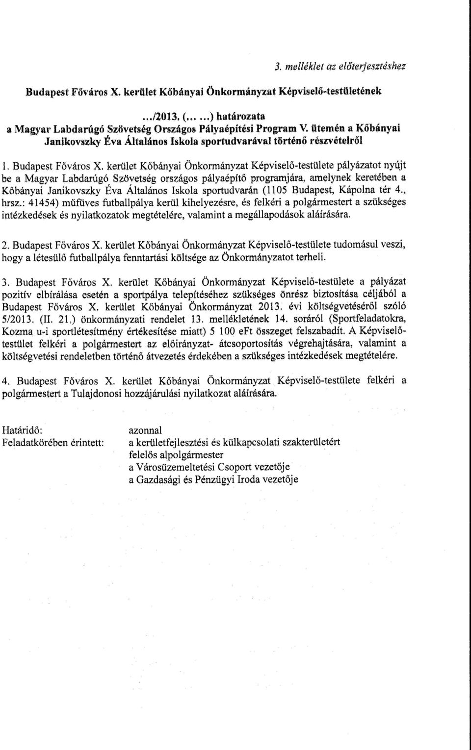kerület Kőbányai Önkormányzat Képviselő-testülete pályázatot nyújt be a Magyar Labdarúgó Szövetség országos pályaépítő programjára, amelynek keretében a Kőbányai Janikovszky l~va Általános Iskola