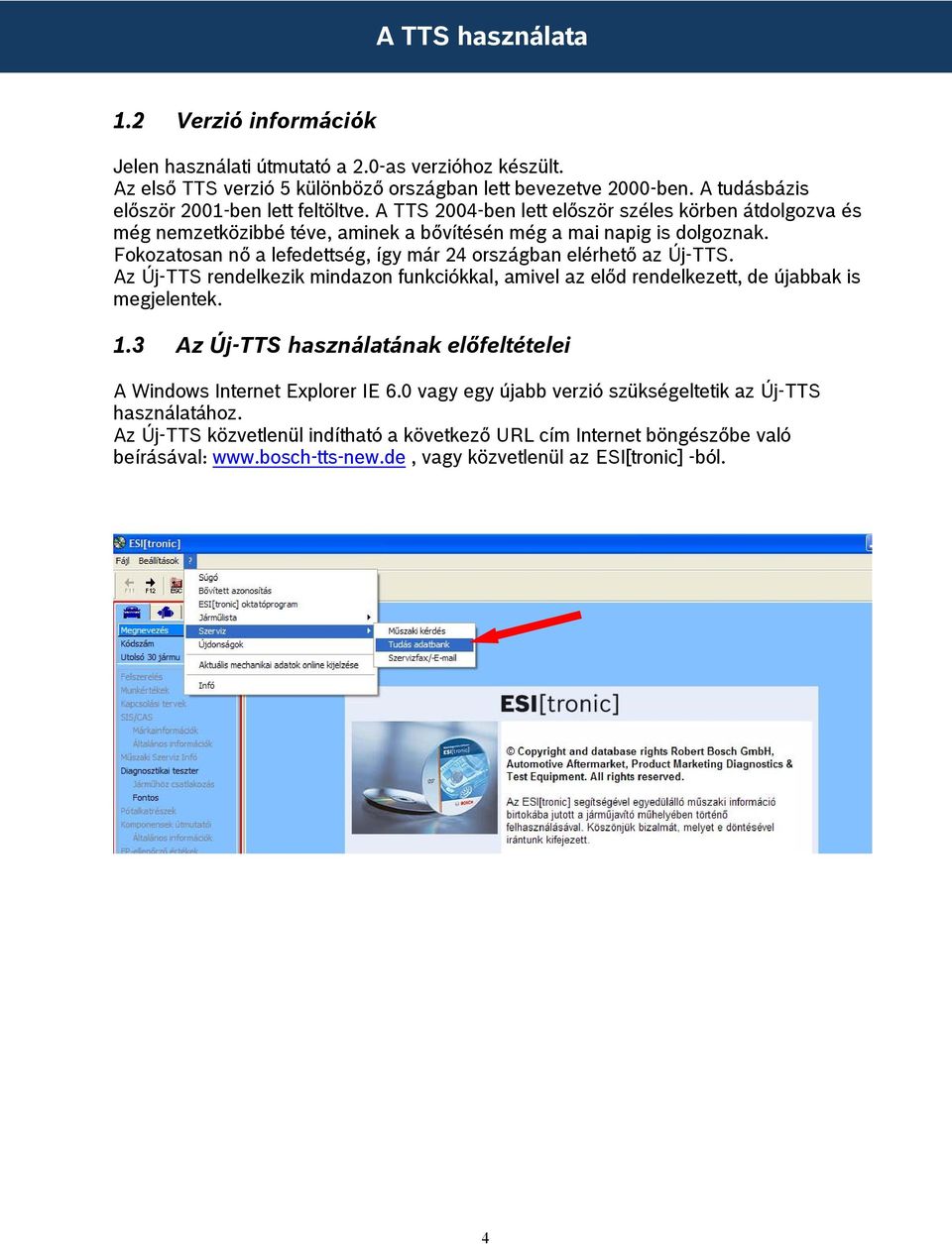 Fokozatosan nő a lefedettség, így már 24 országban elérhető az Új-TTS. Az Új-TTS rendelkezik mindazon funkciókkal, amivel az előd rendelkezett, de újabbak is megjelentek. 1.