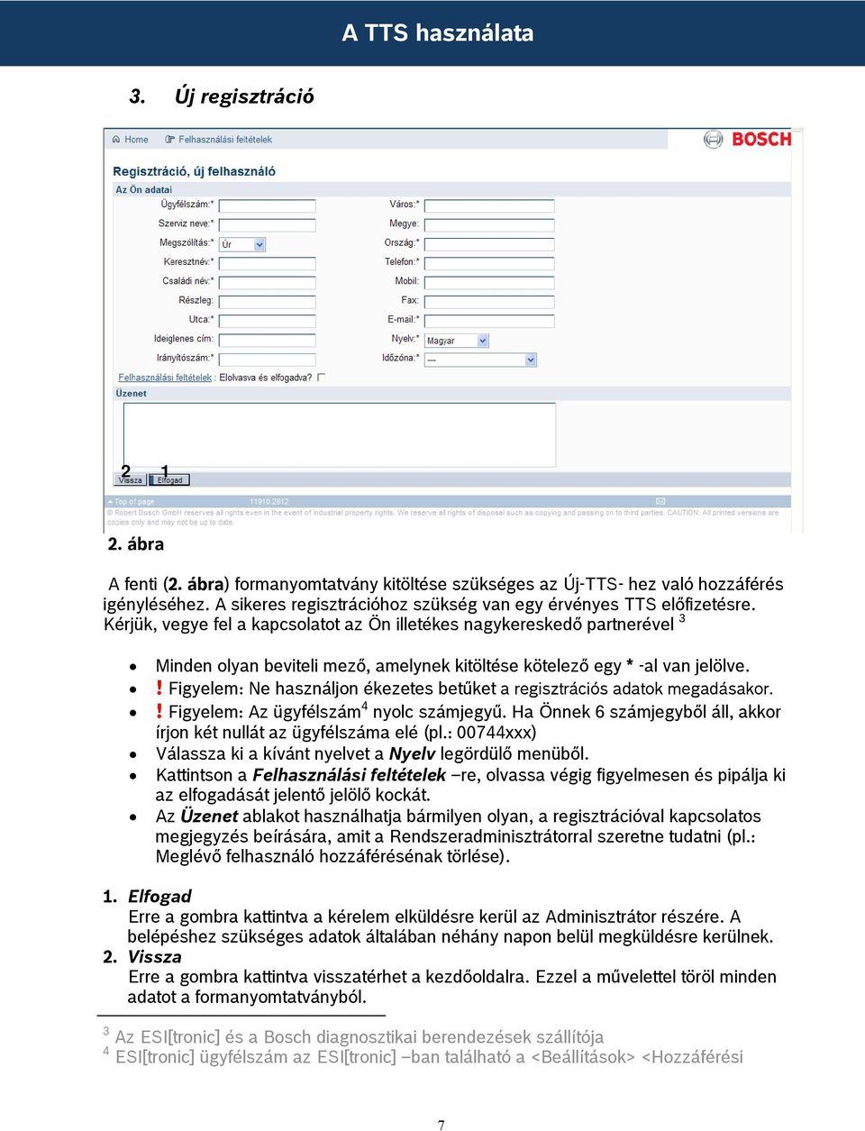 ! Figyelem: Ne használjon ékezetes betűket a regisztrációs adatok megadásakor.! Figyelem: Az ügyfélszám 4 nyolc számjegyű. Ha Önnek 6 számjegyből áll, akkor írjon két nullát az ügyfélszáma elé (pl.