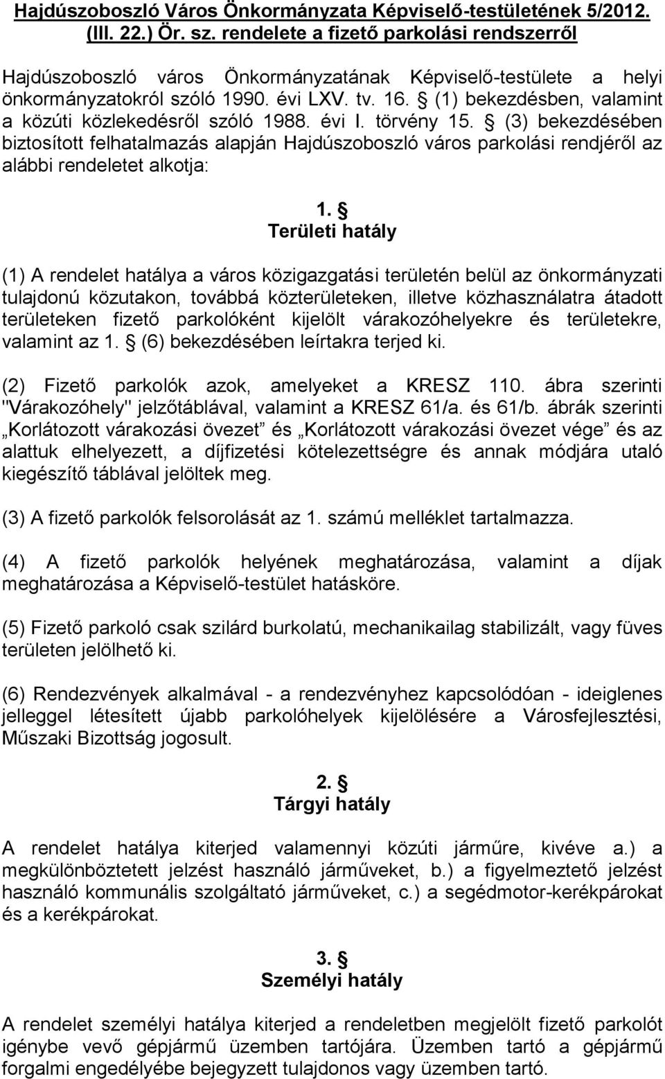 (1) bekezdésben, valamint a közúti közlekedésről szóló 1988. évi I. törvény 15.