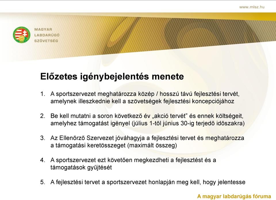 Be kell mutatni a soron következő év akció tervét és ennek költségeit, amelyhez támogatást igényel (július 1-től június 30-ig terjedő időszakra) 3.