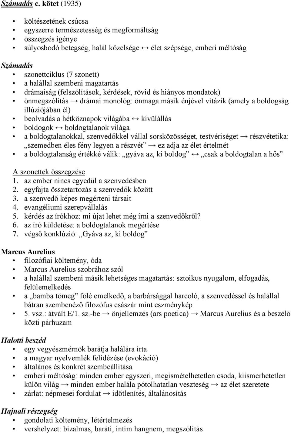 halállal szembeni magatartás drámaiság (felszólítások, kérdések, rövid és hiányos mondatok) önmegszólítás drámai monológ: önmaga másik énjével vitázik (amely a boldogság illúziójában él) beolvadás a