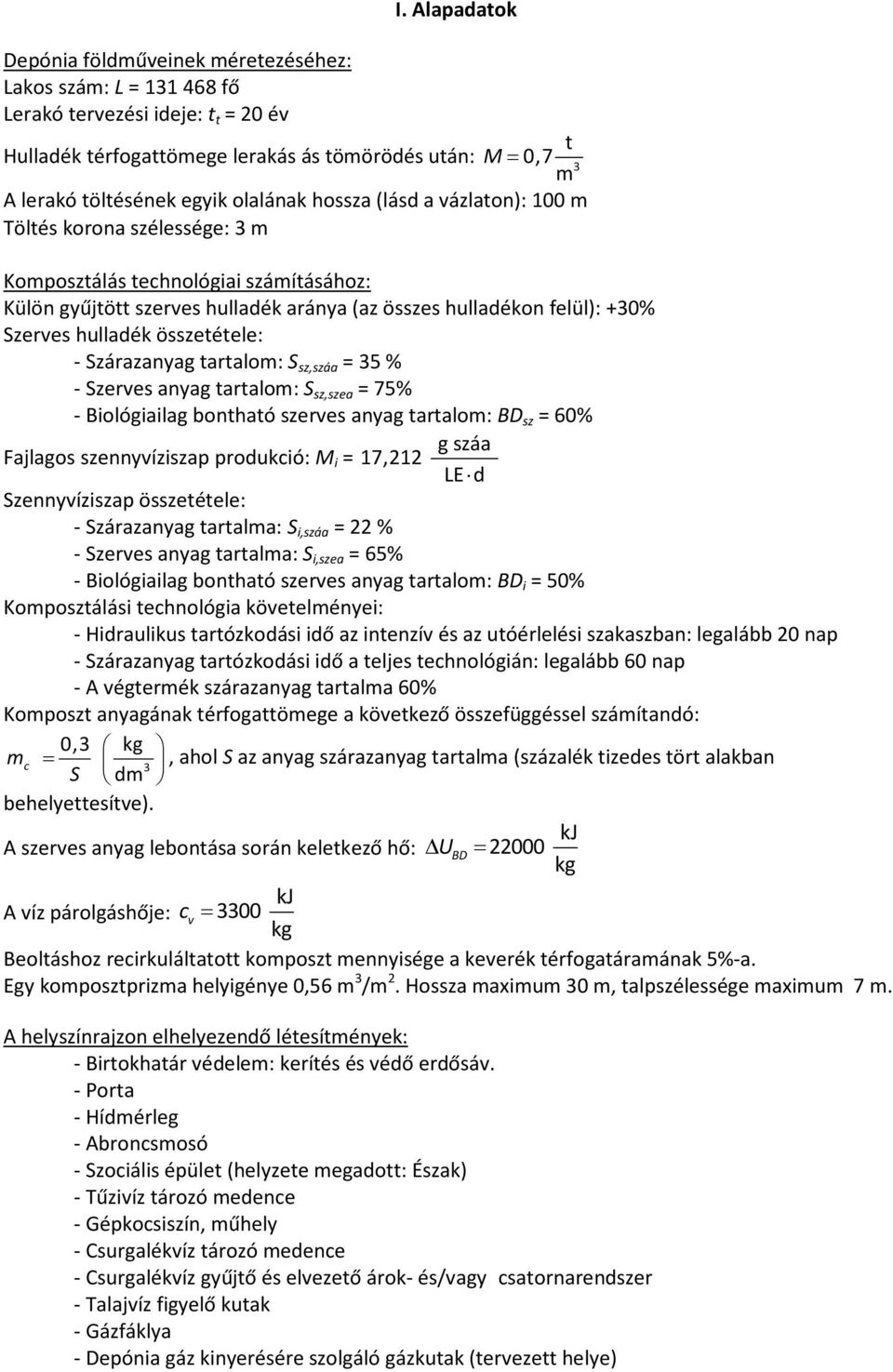 - Szárazanyag tartalom: S sz = 5 % - Szerves anyag tartalom: S szszea = 75% - Biológiailag bontható szerves anyag tartalom: BD sz = 60% g Fajlagos szennyvíziszap produció: M i = 171 LE d