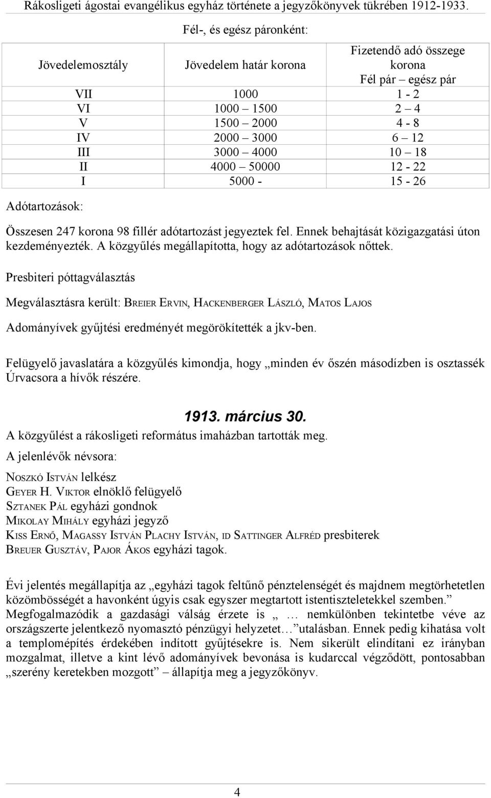 4000 50000 12-22 I 5000-15 - 26 Adótartozások: Összesen 247 korona 98 fillér adótartozást jegyeztek fel. Ennek behajtását közigazgatási úton kezdeményezték.