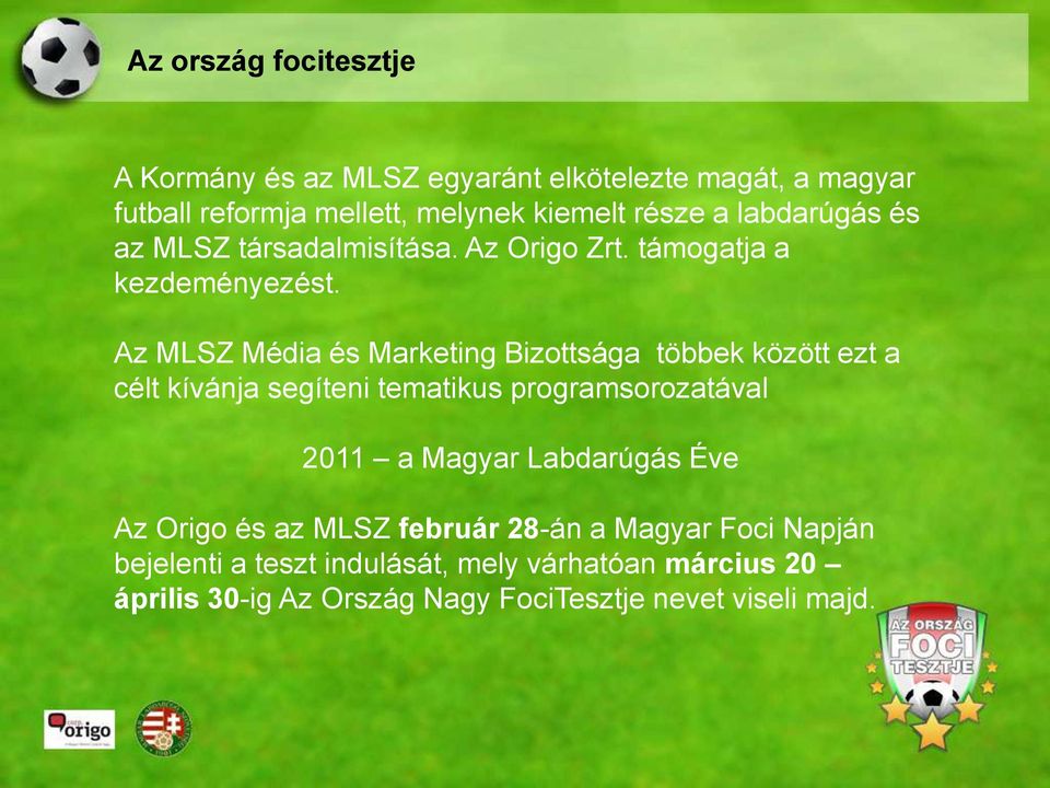 Az MLSZ Média és Marketing Bizottsága többek között ezt a célt kívánja segíteni tematikus programsorozatával 2011 a Magyar